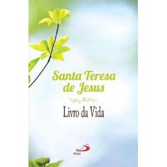 Livro da vida: autobiografia - santa teresa de jesus - Paulus