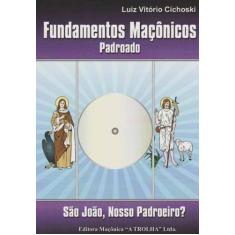 Fundamentos Maçônicos Padroado - São João, Nosso Padroeiro - MACONICA 