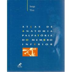 Atlas De Anatomia Palpatória Do Membro Inferior - Editora: Editora Man