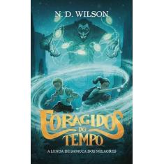 Foragidos do Tempo - a Lenda de Samuca dos Milagres - THOMAS NELSON / 