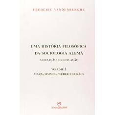 Uma história filosófica da sociologia alemã: Alienação e reificação - Vol.1