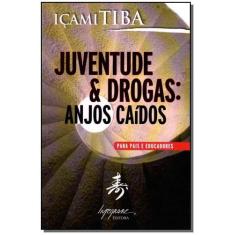 Juventude & Drogas - Anjos Caídos - Para Pais e Educadores - INTEGRARE