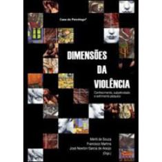Dimensoes Da Violencia - Conhecimento, Subjetividade E Sofrimento Psiquico