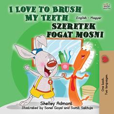 I Love to Brush My Teeth (English Hungarian Bilingual Book for Kids)