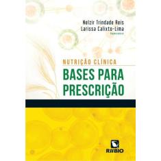 Nutrição Clínica - Bases Para Prescrição - Editora Rubio Ltda.