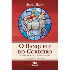 O Banquete do Cordeiro: A missa segundo um convertido