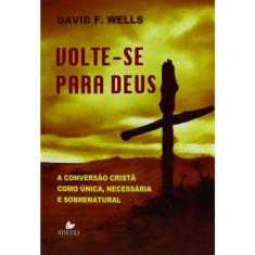 Volte se Para Deus  David F , Wells