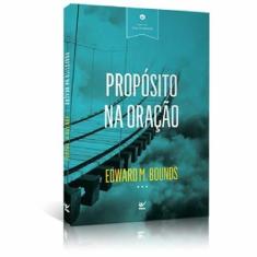 Propósito na Oração  Edward M , Bounds