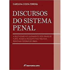 Discursos do sistema penal a seletividade no julgamento dos crimes de furto, roubo e peculato nos tribunais regionais federias do Brasil