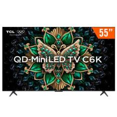 Smart TV QLED Mini LED 55" Android TV UHD 4K TCL 55C6K Comando de Voz 