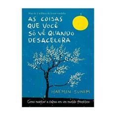 Livro - As coisas que você só vê quando desacelera - Editora Sextante