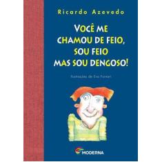 Livro - Você Me Chamou De Feio, Sou Feio Mas Sou Dengoso!