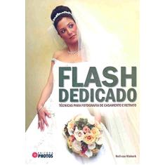 Flash Dedicado - Técnicas Para Fotografia De Casamento E Retrato