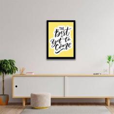 Quadro Decorativo The Best Is Yet To Come 45x34cm - Quadros On-line, A