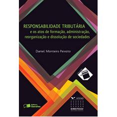 Responsabilidade tributária: E os atos de formação, administração, reorganização e dissolução de sociedades - 1ª edição de 2012