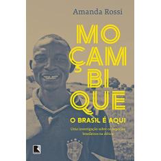 Moçambique, o Brasil é aqui