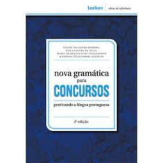 Nova Gramática Para Concursos: Praticando a Língua Portuguesa - LEXIKO