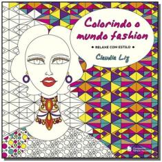 Colorindo O Mundo Fashion: Relaxe Com Estilo - Companhia Editora Nacio