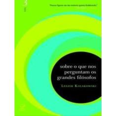 Sobre O Que Nos Perguntam Os Grandes Filósofos (Vol. 3)