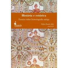 História E Retórica: Ensaios Sobre Historiografia Antiga - Alameda