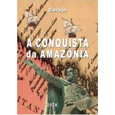 A Conquista Da Amazônia