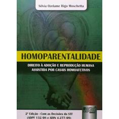 Homoparentalidade - Direito à Adoção e Reprodução Humana Assistida por casais Homoafetivos - Com as Decisões do STF (ADPF 132/08 e ADIN 4.277/09)