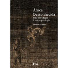 África Desconhecida: Uma Introdução À Sua Arqueologia