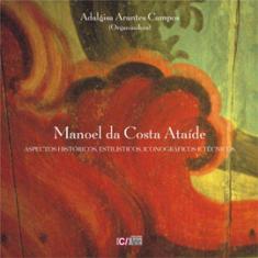 Manoel Da Costa Ataide - Aspectos Historicos, Estilisticos, Iconograficos E Tecnicos