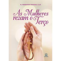 Livro - As Mulheres Rezam o Terço - Com o Terço