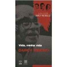 Vida, Minha Vida - (Darcy Ribeiro) - Col. Darcy De Bolso - Unb