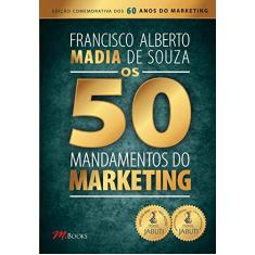 Os 50 mandamentos do marketing: edição 2016/2020 histórica comemorativa dos 60 anos de marketing