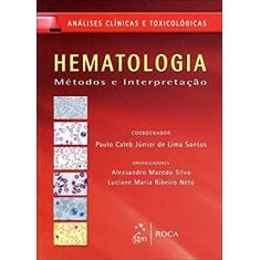 Hematologia - Métodos e Interpretação - Série Análises Clínicas e Toxicológicas