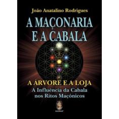 A maçonaria e a cabala: a árvore e a loja  a influência da cabala nos 