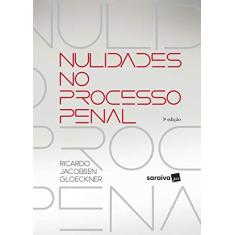 Nulidade no processo penal - 3ª edição de 2017