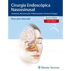 Cirurgia Endoscopica Nasossinusal - Anatomia, Reconstrucao Tridimensional E Tecnica Cirurgica - 4ª Ed