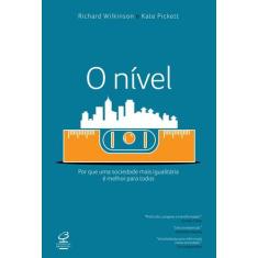 Livro - O nível: Por que uma sociedade mais igualitária é melhor para 