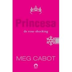 Livro - Princesa de rosa-shocking (Vol. 5 O diário da Princesa)