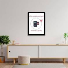 Quadro Decorativo Não Passe Vontade, Passe O Cartão 45X34Cm - Quadros 