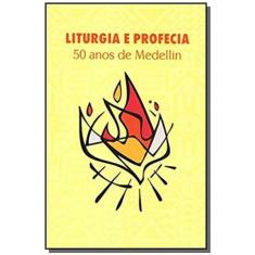 Liturgia E Profecia - 50 Anos De Medellín