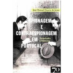 Espionagem E Contraespionagem Em Portugal: Vicissitudes E Mistérios -