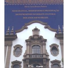 Neocolonial, Modernismo e Preservação do Patrimônio. Debate Cultural dos Anos 1920 no Brasil
