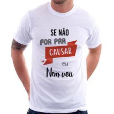 Camiseta Se não for pra causar eu nem vou - Foca na Moda, Branco, G