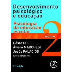 Desenvolvimento Psicológico e Educação - Volume 2: Psicologia da Educação Escolar