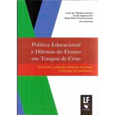 Politica Educacional E Dilemas Do Ensino Em Tempos De Crise - Juventude, Curriculo, Reformas Do Ensino E Formacao De Professores