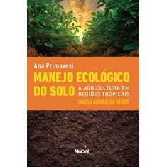 Manejo ecológico do solo : A agricultura em regiões tropicais