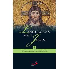 Linguagens sobre jesus - de cristo carpinteiro A cristo cosmico - vol. 3