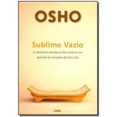 Sublime Vazio - a Sabedoria Atemporal Dos Mestres Zen Aplicada Ás Situações Do Dia a Dia
