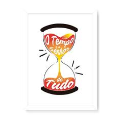 Arte Maníacos Quadro Decorativo O Tempo É o Senhor de Tudo - 23x16,25cm (Moldura caixa em laca branca)