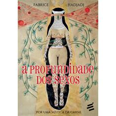 A Profundidade dos Sexos. Por Uma Mística da Carne