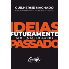 Ideias Para Futuramente Voce Nao Ficar No Passado
